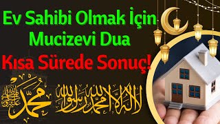 Ev Almak İçin Mucizevi Dua  Bu Duayı Her Gün Dinleyen Kısa Sürede Ev Sahibi Oluyor [upl. by Chilcote]