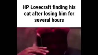 HP Lovecraft finding his cat [upl. by Kurtz]