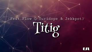 Titig by Mc Einstein ft flow G Yore Dope Jekk pot Lyrics  Titig lyric  Ex Batallion [upl. by Fagin]