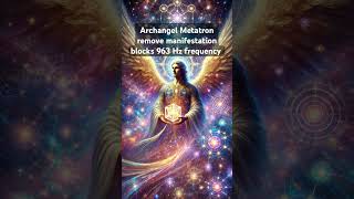 Archangel Metatron remove manifestation blocks energyhealing angelicfrequency archangel [upl. by Murphy]