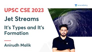 Jet Streams  Its Types and Its Formation  Anirudh Malik  UPSC CSE 2023 [upl. by Salokkin]