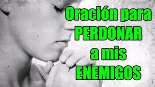 Oracion para perdonar a mis enemigos [upl. by Welles]