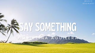 Say Something Lyrics  Christina Aguilera [upl. by Izak]