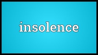 Insolence Meaning [upl. by Liatnahs]