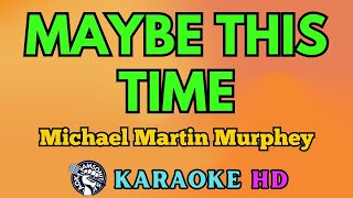 Maybe This Time KARAOKE by Michael Martin Murphey 4K HD samsonites [upl. by Ajnek]