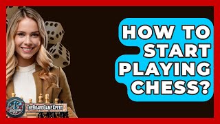 How To Start Playing Chess  The Board Game Xpert [upl. by Hebbe493]