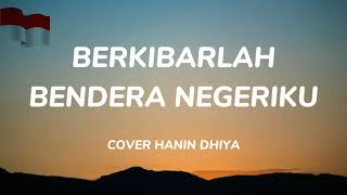 Berkibarlah Bendera Negeriku  Gombloh Lirik Cover Hanin Dhiya [upl. by Anirehtak]