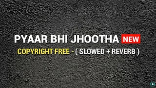 PYAAR BHI JHOOTHA   SLOWED  REVERB  Copyright Free  FULL SONG  Official Gameplay [upl. by Liuqnoj]