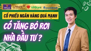 Cổ Phiếu Ngân Hàng Tăng Mạnh Liệu Có Bỏ Rơi Nhà Đầu Tư [upl. by Reginauld]