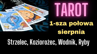 TAROT Strzelec Koziorożec Wodnik Ryby  1sza połowa sierpnia [upl. by Ahsratan855]