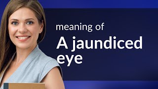 Understanding the Phrase quotA Jaundiced Eyequot [upl. by Dahij421]