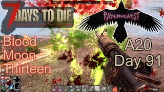 7 Days To Die A20  Day91  Ravenhearst insane difficulty  Blood Moon Thirteen [upl. by Ybbob23]