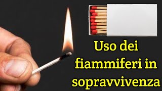 Uso dei fiammiferi in sopravvivenza ecco cosa devi sapere [upl. by Albie717]