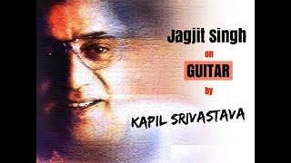 Instrumental Guitar Jagjit Singh Ghazals and Songs by Guitarist Kapil Srivastava [upl. by Anastassia]