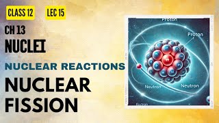 Lect 15 Nuclei Nuclear Fission Part 01 [upl. by Saltzman630]