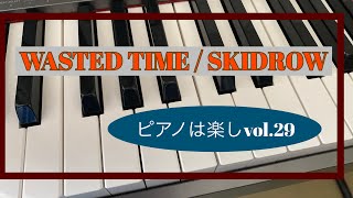 WASTED TIME  SKIDROW ピアノは楽しvol29 [upl. by Brookner]