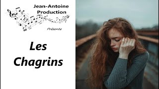 Les Chagrins  JeanAntoine Production [upl. by Hnirt23]