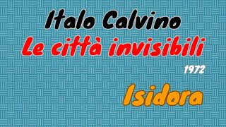 Italo Calvino quotLe città invisibiliquot 1972  Isidora lettura e breve commento [upl. by Romeon46]