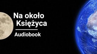 Juliusz Verne  Na około Księżyca Wokół księżyca  Audiobook [upl. by Drofwarc301]