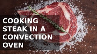 How to Cook Steak in a Convection Oven [upl. by Anilrac579]