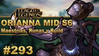 👍 ORIANNA MID GUÍA  Maestrias Runas y ObjetosBuild  Vídeo Gameplay  ParcheTemporada S6 [upl. by Nickles]