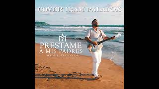 PRESTAME A MI PADRE COVER IRAM PALAFOX DAR [upl. by Eivol119]