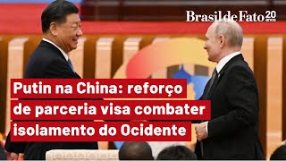 Putin na China reforço de parceria visa combater isolamento do Ocidente [upl. by Vadnee]