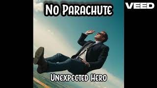 No Parachute Unexpected Hero [upl. by Deeas]