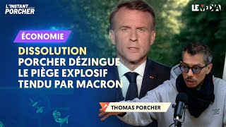 DISSOLUTION  PORCHER DÉZINGUE LE PIÈGE EXPLOSIF TENDU PAR MACRON [upl. by Atterual999]