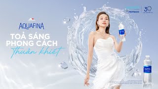 AQUAFINA  TỎA SÁNG PHONG CÁCH THUẦN KHIẾT [upl. by Coleman973]