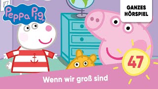 Peppa Pig Hörspiele  Folge 47 Wenn wir groß sind  Ganzes Hörspiel des Monats September 2023 [upl. by Pfaff]