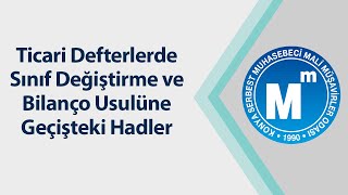 Ticari defterlerde sınıf değiştirme ve bilanço usulüne geçişteki hadlerle ilgili bilgilendirme [upl. by Oibirot]