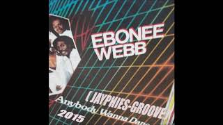 EBONEE WEBB  Anybody Wanna Dance Jayphies Groove 2015 [upl. by Maiah]