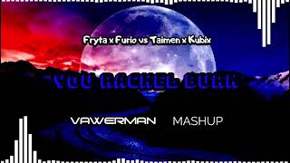 Fryta x Furio vs Taimen x Kubix  You Rachel Burn Vawerman Mashup [upl. by Hailey41]