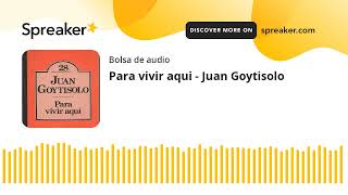 Para vivir aqui  Juan Goytisolo made with Spreaker [upl. by Noillimaxam403]