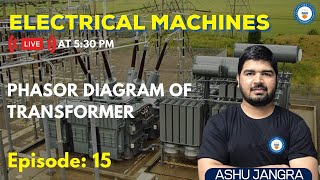 L15 Phasor Diagram of Transformer  Electrical Machines  GATEESE 2022  Ashu Sir [upl. by Solotsopa871]