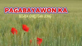 PAGABAYAWON KA with LYRICS  BISAYA CHRISTIAN SONG [upl. by Erlinna]