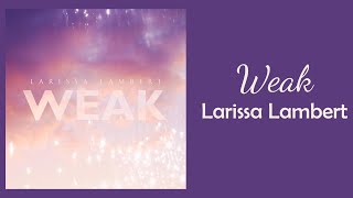 Larissa Lambert  Weak  lyrics  1 hour  60 minute sounds [upl. by Omora]