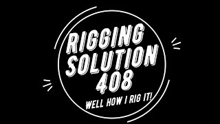 Solution Rigging Part 3 well how 408 is rigged [upl. by Wei875]