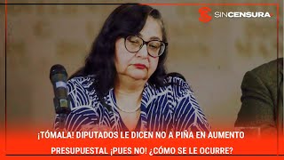 ¡TÓMALA Diputados le dicen NO a Piña en aumento presupuestal ¡PUES NO ¿Cómo se le ocurre [upl. by Anaugahs]