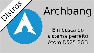 Archbang no meu Atom com 2GB de RAM [upl. by Koenig66]