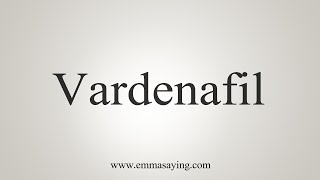 How To Say Vardenafil [upl. by Rednave]