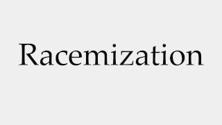 How to Pronounce Racemization [upl. by Neram860]