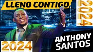 ANTHONY SANTOS  LLENO CONTIGO 2024 [upl. by Piane236]