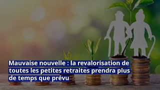 Mauvaise nouvelle la revalorisation de toutes les petites retraites prendra plus de temps que prévu [upl. by Ripleigh955]