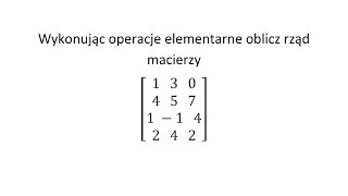 Rząd macierzy cz1 Wykonując operacje elementarne oblicz rząd macierzy [upl. by Kitarp530]