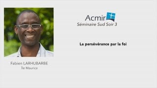 La persévérance par la foiFabien LARHUBARBE Séminaire Sud18 Mars 2016 [upl. by Rehtae207]