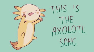 the Axolotl Song ・ω・ [upl. by Rachelle]