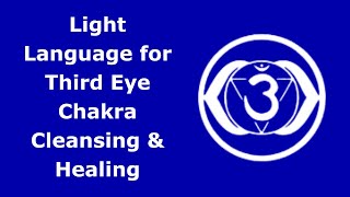 Light Language for Third Eye Chakra Cleansing and Healing [upl. by Bree969]