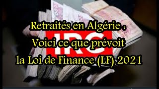 Retraités en Algérie  Voici ce que prévoit la Loi de Finance LF 2021 [upl. by Trelu]